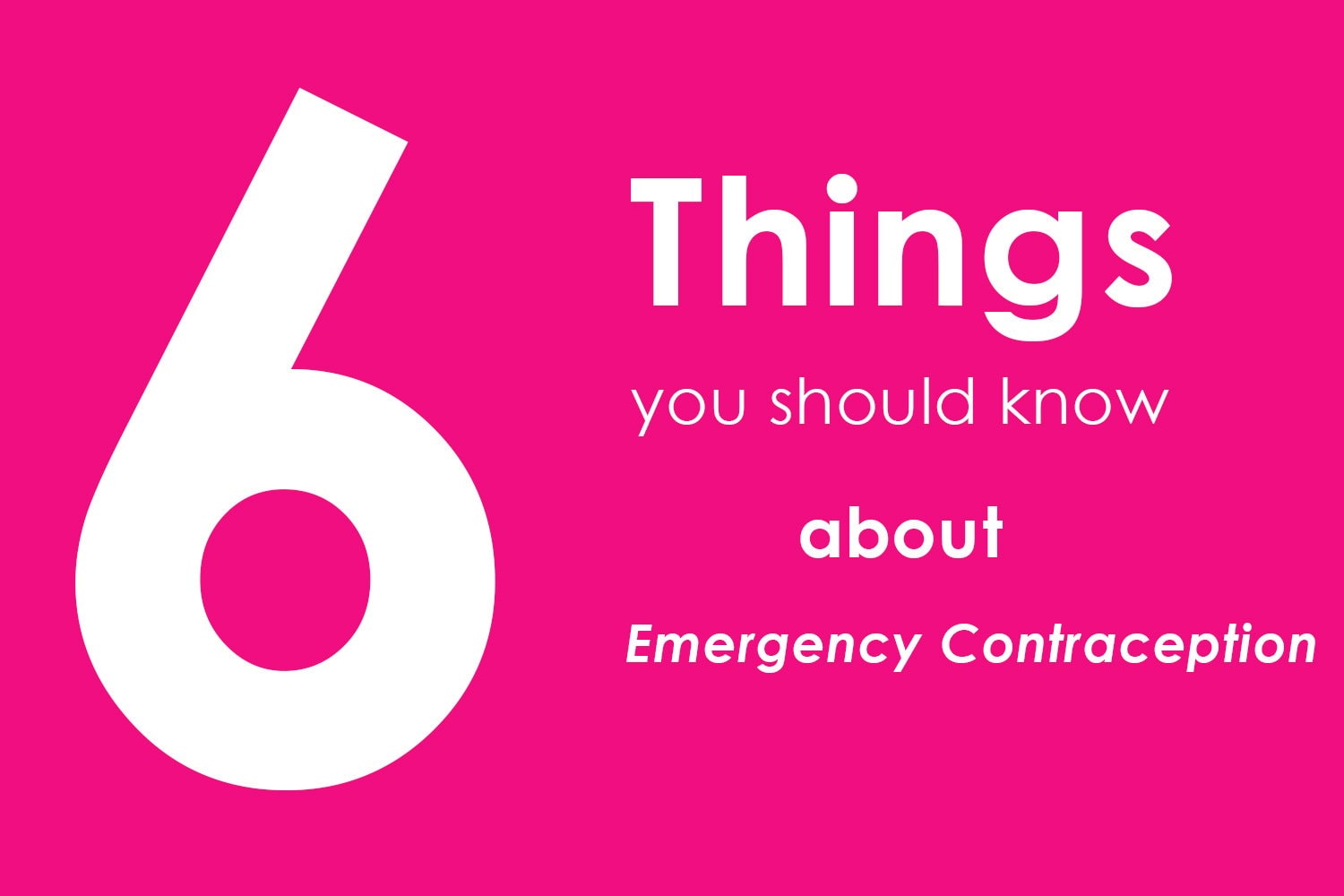 6 Things to Know About Emergency Contraception 6 Things to Know About Emergency Contraception